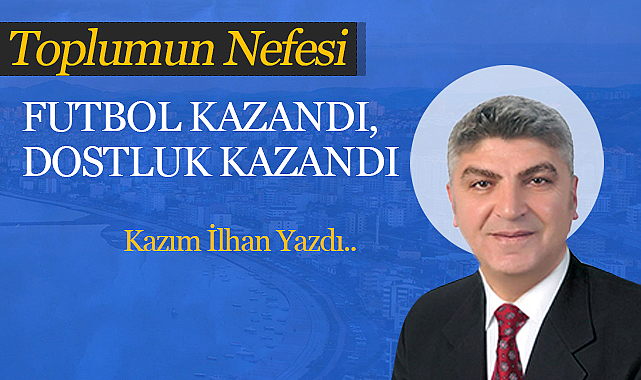 Futbol Kazandı, Dostluk Kazandı