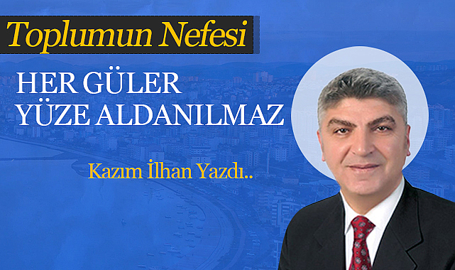Her Güler Yüze Aldanılmaz