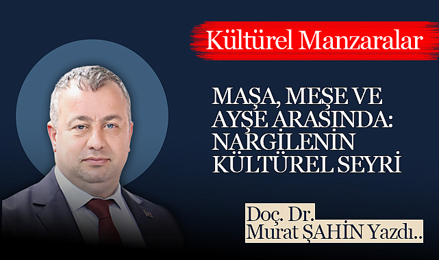 Maşa, Meşe ve Ayşe Arasında: Nargilenin Kültürel Seyri