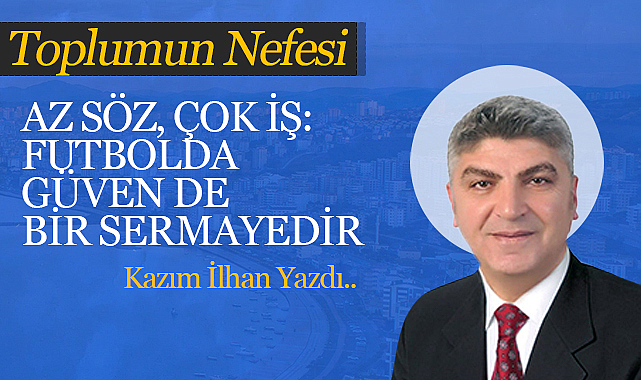 Az Söz, Çok İş: Futbolda Güven de Bir Sermayedir