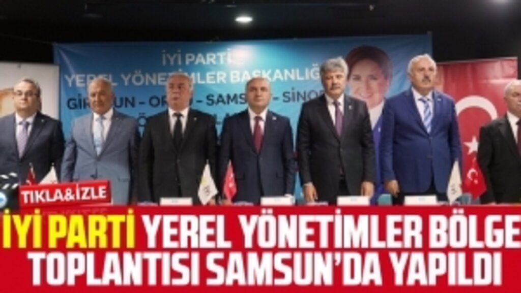 İyi Parti Yerel Yönetimler Bölge Toplantısı Samsun’da Yapıldı